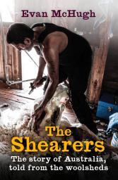 Icon image The Shearers: The Story of Australia, told from the woolsheds