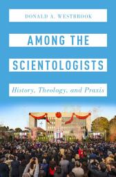 Icon image Among the Scientologists: History, Theology, and Praxis