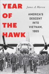 Icon image Year Of The Hawk: America's Descent into Vietnam, 1965