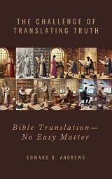 Icon image THE CHALLENGE OF TRANSLATING TRUTH: Bible Translation - No Easy Matter