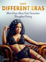 Icon image Lust in Different Eras: Short Stories About Erotic Encounters Throughout History