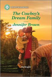 Icon image The Cowboy's Dream Family: A Clean and Uplifting Romance