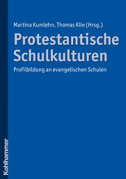 Icon image Protestantische Schulkulturen: Profilbildung an evangelischen Schulen