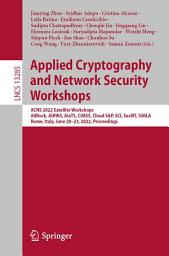 Icon image Applied Cryptography and Network Security Workshops: ACNS 2022 Satellite Workshops, AIBlock, AIHWS, AIoTS, CIMSS, Cloud S&P, SCI, SecMT, SiMLA, Rome, Italy, June 20–23, 2022, Proceedings