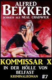 Icon image Neal Chadwick - Kommissar X #7: In der Hölle von Belfast