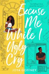 Icon image Excuse Me While I Ugly Cry: The hilarious and heartfelt YA romcom