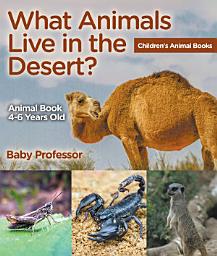 Icon image What Animals Live in the Desert? Animal Book 4-6 Years Old | Children's Animal Books