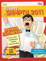 Icon image Sukses SNMPTN 2011: Bahasa Indonesia: Teori-Soal, Pembahasan, Latihan, Kunci jawaban