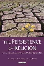 Icon image The Persistence of Religion: Comparative Perspectives on Modern Spirituality