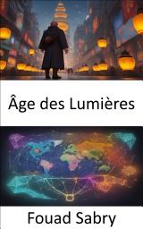 Icon image Âge des Lumières: Dévoiler les Lumières, les idées qui ont façonné le monde