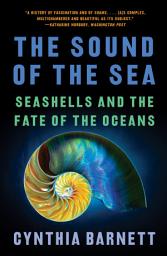 Icon image The Sound of the Sea: Seashells and the Fate of the Oceans