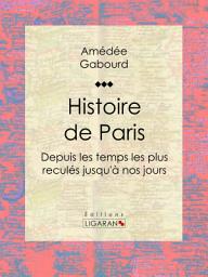 Icon image Histoire de Paris: Depuis les temps les plus reculés jusqu'à nos jours