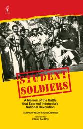 Icon image Student Soldiers: A Memoir of the Battle that Sparked Indonesia’s National Revolution