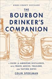 Icon image The Bourbon Drinker's Companion: A Guide to American Distilleries, with Travel Advice, Folklore, and Tasting Notes