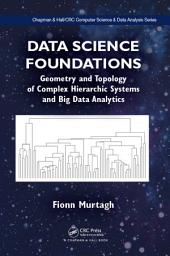 Icon image Data Science Foundations: Geometry and Topology of Complex Hierarchic Systems and Big Data Analytics