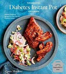 Icon image The Essential Diabetes Instant Pot Cookbook: Healthy, Foolproof Recipes for Your Electric Pressure Cooker