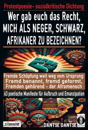 Icon image Wer gab euch das Recht, mich als Neger, schwarz, Afrikaner zu bezeichnen?: Fremde Schöpfung weit weg vom Ursprung: Fremd benannt, fremd geformt, Fremden gehörend – der Afromensch