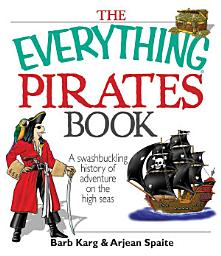 Icon image The Everything Pirates Book: A Swashbuckling History of Adventure on the High Seas