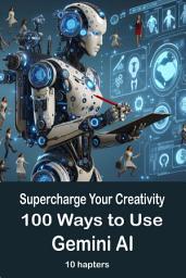 Icon image 100 Ways to Use Gemini AI: The Ultimate Guide for Writers, Artists & Designers