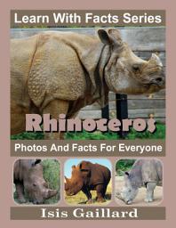 Icon image Rhinoceros Photos and Facts for Everyone: Amazing Animal Pictures in Nature