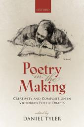 Icon image Poetry in the Making: Creativity and Composition in Victorian Poetic Drafts