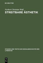 Icon image Streitbare Ästhetik: Goethes kunst- und literaturtheoretische Schriften 1771–1789