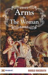 Icon image Arms and The Woman: Arms and the Woman: Harold MacGrath's Tale of Love and Espionage