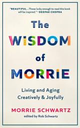 Icon image The Wisdom of Morrie: Living and Aging Creatively and Joyfully