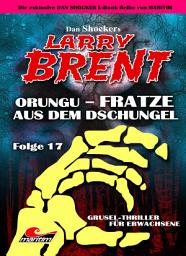 Icon image Dan Shocker's LARRY BRENT 17: Orungu – Fratze aus dem Dschungel