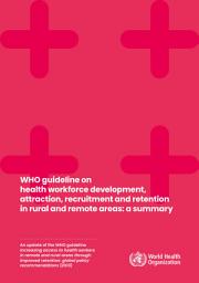 Icon image WHO guideline on Health workforce development, attraction, recruitment and retention in rural and remote areas: a summary