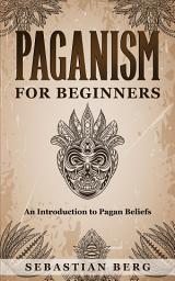 Icon image Paganism for Beginners: An Introduction to Pagan Beliefs