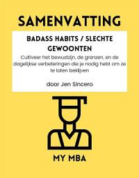 Icon image Samenvatting - Badass Habits / Slechte Gewoonten : Cultiveer het bewustzijn, de grenzen, en de dagelijkse verbeteringen die je nodig hebt om ze te laten beklijven door Jen Sincero