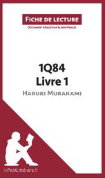 Icon image 1Q84 d'Haruki Murakami - Livre 1 de Haruki Murakami (Fiche de lecture): Analyse complète et résumé détaillé de l'oeuvre