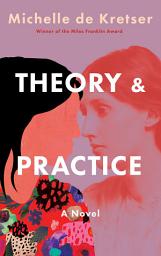 Icon image Theory & Practice: A Novel