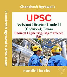 Icon image UPSC-Assistant Director Grade-II (Chemical) Exam-Chemical Engineering Subject Practice Sets Book