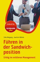 Icon image Führen in der Sandwichposition: Erfolg im mittleren Management, Ausgabe 3