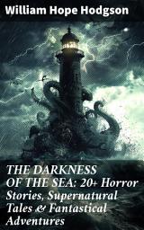 Icon image THE DARKNESS OF THE SEA: 20+ Horror Stories, Supernatural Tales & Fantastical Adventures: Dive into the Depths of Fear and the Unknown