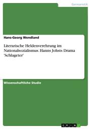 Icon image Literarische Heldenverehrung im Nationalsozialismus. Hanns Johsts Drama 'Schlageter'