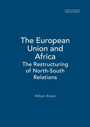 Icon image The European Union and Africa: The Restructuring of North-South Relations