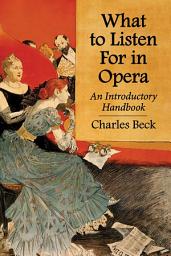 Icon image What to Listen For in Opera: An Introductory Handbook