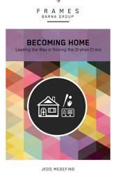 Icon image Becoming Home (Frames Series): Adoption, Foster Care, and Mentoring--Living Out God's Heart for Orphans