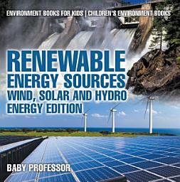 Icon image Renewable Energy Sources - Wind, Solar and Hydro Energy Edition : Environment Books for Kids | Children's Environment Books