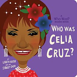 Icon image Who Was Celia Cruz?: A Who Was? Board Book