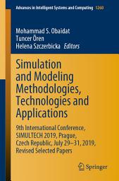 Icon image Simulation and Modeling Methodologies, Technologies and Applications: 9th International Conference, SIMULTECH 2019 Prague, Czech Republic, July 29-31, 2019, Revised Selected Papers