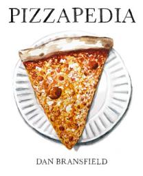 Icon image Pizzapedia: An Illustrated Guide to Everyone's Favorite Food