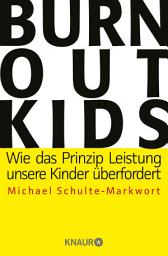 Icon image Burnout-Kids: Wie das Prinzip Leistung unsere Kinder überfordert