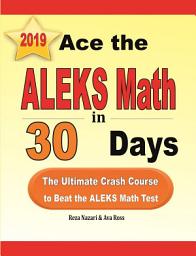 Icon image Ace the ALEKS Math in 30 Days: The Ultimate Crash Course to Beat the ALEKS Math Test