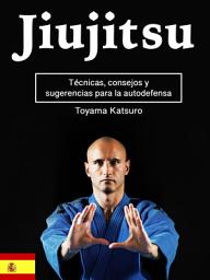 Icon image Jiujitsu: Técnicas, consejos y sugerencias para la autodefensa