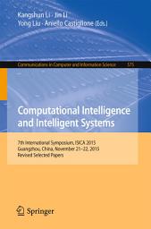 Icon image Computational Intelligence and Intelligent Systems: 7th International Symposium, ISICA 2015, Guangzhou, China, November 21-22, 2015, Revised Selected Papers