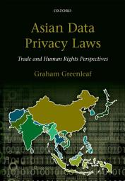 Icon image Asian Data Privacy Laws: Trade & Human Rights Perspectives